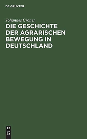 Croner, Johannes. Die Geschichte der agrarischen Bewegung in Deutschland. De Gruyter, 1909.