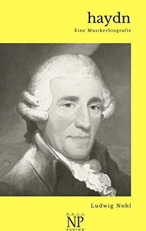 Nohl, Ludwig. Haydn - Eine Musikerbiografie. Null Papier Verlag, 2020.