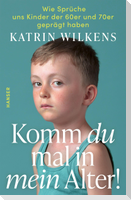 Komm du mal in mein Alter!