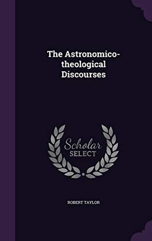 Taylor, Robert. The Astronomico-theological Discourses. Purple Works Press, 2016.