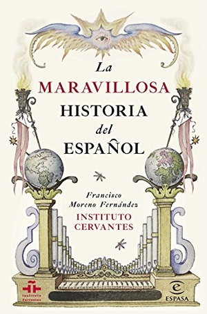 Instituto Cervantes / Francisco Moreno Fernández. La maravillosa historia del español. Espasa Libros, S.L., 2015.