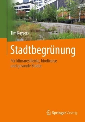 Kaysers, Tim. Stadtbegrünung - Für klimaresiliente, biodiverse und gesunde Städte. Springer-Verlag GmbH, 2026.