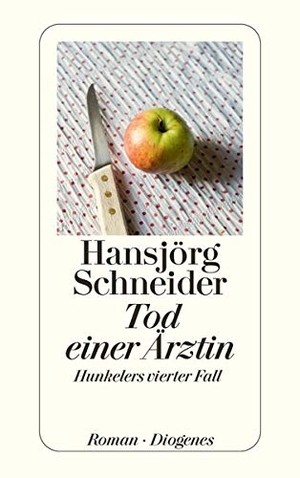 Schneider, Hansjörg. Tod einer Ärztin - Hunkelers vierter Fall. Diogenes Verlag AG, 2015.