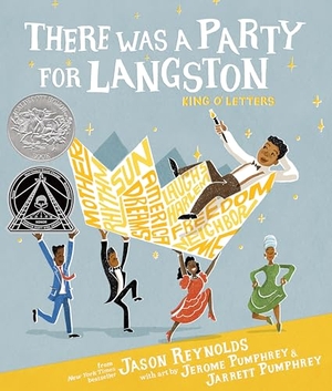 Reynolds, Jason. There Was a Party for Langston - (Caldecott Honor & Coretta Scott King Illustrator Honor). Atheneum Books, 2023.