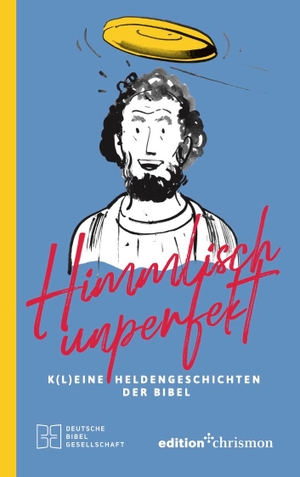 Bigl, Sven / Jahnke, Michael et al. Himmlisch unperfekt - K(l)eine Heldengeschichten der Bibel. edition chrismon, 2024.