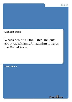 Schmid, Michael. What¿s behind all the Hate? The Truth about Arab/Islamic Antagonism towards the United States. Examicus Publishing, 2012.