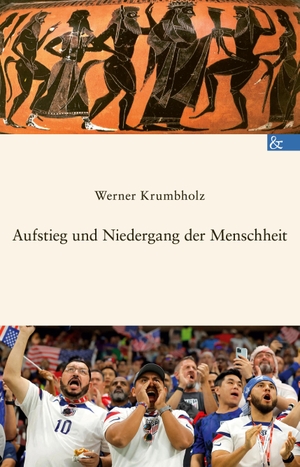 Krumbholz, Werner. Aufstieg und Niedergang der Menschheit. Buch & Media GmbH, 2024.