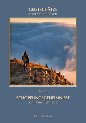 Eich, Thomas (Hrsg.). Schöpfungsgeheimnisse von Hans Sterneder - Geistschätze zum Nachdenken Band 3. Eich-Verlag, 2024.