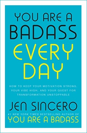 Sincero, Jen. You Are a Badass Every Day - How to Keep Your Motivation Strong, Your Vibe High, and Your Quest for Transformation Unstoppable: The little gift book that will change your life!. Hodder & Stoughton General Division, 2018.