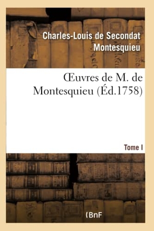 Montesquieu. Oeuvres de M. de Montesquieu T. I. Hachette Livre, 2022.