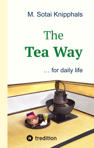 Sotai Knipphals, M.. The Tea Way - ... for daily life. tredition, 2023.