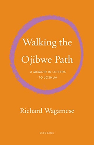 Wagamese, Richard. Walking the Ojibwe Path - A Memoir in Letters to Joshua. Milkweed Editions, 2023.