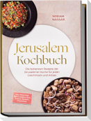 Jerusalem Kochbuch: Die leckersten Rezepte der Jerusalemer Küche für jeden Geschmack und Anlass - inkl. Frühstück, Brote, Soßen & Dips, Snacks, Desserts & Getränke