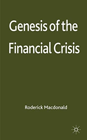 Macdonald. Genesis of the Financial Crisis. Palgrave MacMillan UK, 2012.