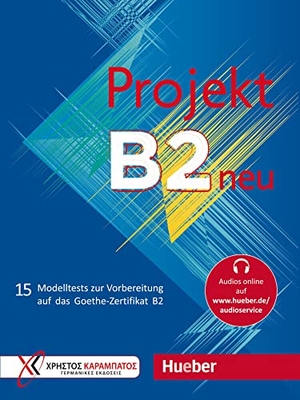 Glotz-Kastanis, Jo / Kaltsas, Petra et al. Projekt B2 neu - Übungsbuch - 15 Modelltests zur Vorbereitung auf das Goethe-Zertifikat B2. Hueber Verlag GmbH, 2019.