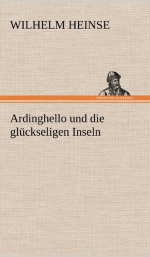 Heinse, Wilhelm. Ardinghello und die glückseligen Inseln. TREDITION CLASSICS, 2012.