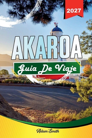 Smith, Adam. GUÍA DE VIAJE AKAROA 2027 - Ver más. Gastar menos. Cero estrés. Independently published, 2026.