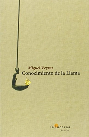 Veyrat, Miguel. Conocimiento de la llama. Ediciones La Lucerna, 2010.