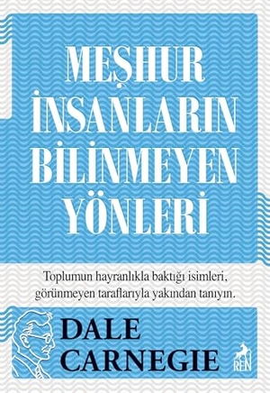 Carnegie, Dale. Meshur Insanlarin Bilinmeyen Yönleri. Ren Kitap, 2026.