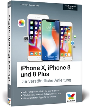Damaschke, Giesbert. iPhone X, iPhone 8 und 8 Plus - Die verständliche Anleitung zu allen aktuellen iPhones - neu zu iOS 11. Vierfarben, 2017.