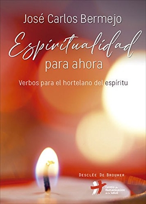 Bermejo, José Carlos / José Carlos Bermejo Higueras. Espiritualidad para ahora : verbos para el hortelano del espíritu. Desclée De Brouwer, 2016.