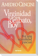 Virginidad y celibato, hoy : por una sexualidad pascual