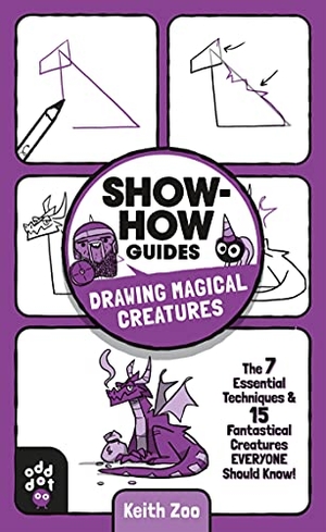 Zoo, Keith. Show-How Guides: Drawing Magical Creatures - The 7 Essential Techniques & 15 Fantastical Creatures Everyone Should Know!. Odd Dot, 2021.