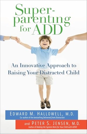 Hallowell, Edward M. / Peter S. Jensen. Superparenting for ADD - An Innovative Approach to Raising Your Distracted Child. Random House, 2010.