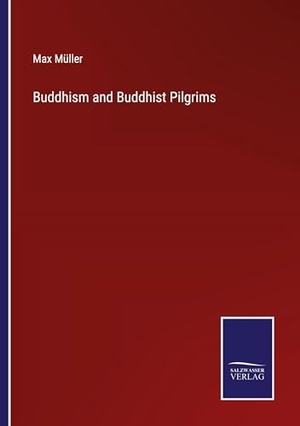 Müller, Max. Buddhism and Buddhist Pilgrims. Salzwasser Verlag, 2023.