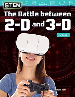 Beth, Georgia. Stem: The Battle Between 2-D and 3-D - Shapes. Teacher Created Materials, 2018.