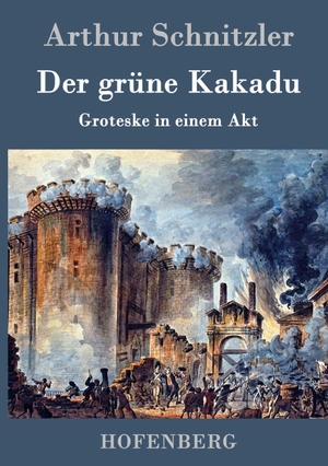 Schnitzler, Arthur. Der grüne Kakadu - Groteske in einem Akt. Henricus - Edition Deutsche Klassik GmbH, Berlin, 2013.