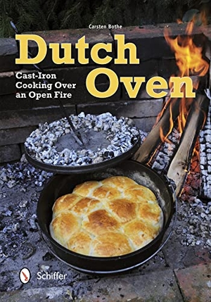 Bothe, Carsten. Dutch Oven - Cast-Iron Cooking Over an Open Fire. Schiffer Publishing Ltd, 2013.