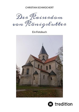Schwochert, Christian. Der Kaiserdom von Königslutter - Ein Fotobuch. tredition, 2023.