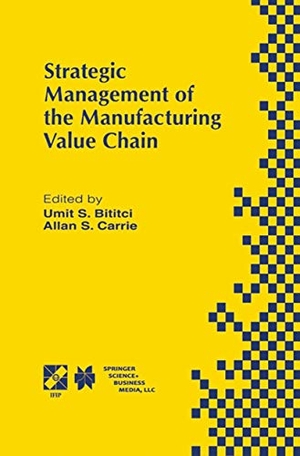 Carrie, Allan S. / Umit S. Bititci. Strategic Management of the Manufacturing Value Chain - Proceedings of the International Conference of the Manufacturing Value-Chain August ¿98, Troon, Scotland, UK. Springer US, 2013.