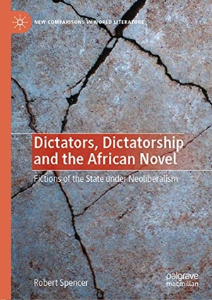 Spencer, Robert. Dictators, Dictatorship and the African Novel - Fictions of the State under Neoliberalism. Springer International Publishing, 2021.