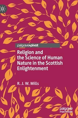 Mills, R. J. W.. Religion and the Science of Human Nature in the Scottish Enlightenment. Springer International Publishing, 2024.