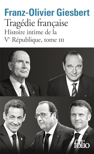 Giesbert, Franz-Olivier. Tragédie française - Histoire intime de la Ve République - 3. Gallimard, 2025.