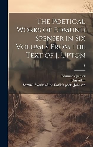 Aikin, John. The Poetical Works of Edmund Spenser in Six Volumes From the Text of J. Upton; 1. Legare Street Press, 2023.