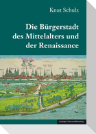 Die Bürgerstadt des Mittelalters und der Renaissance