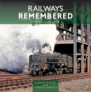 Jenkins, Martin / Charles Roberts. Railways Remembered: North East England. Crecy Publishing, 2023.