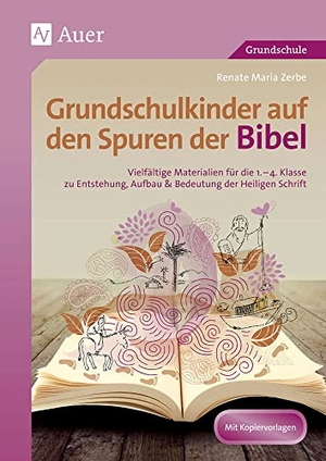 Zerbe, Renate Maria. Grundschulkinder auf den Spuren der Bibel - Vielfältige Materialien für die 2.-4. Klasse zu Entstehung, Aufbau & Bedeutung der Heiligen Schrift. Auer Verlag i.d.AAP LW, 2025.