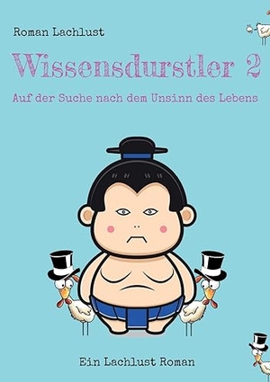 Lachlust, Roman. Wissensdurstler 2 - Auf der Suche nach dem Unsinn des Lebens. Books on Demand, 2023.