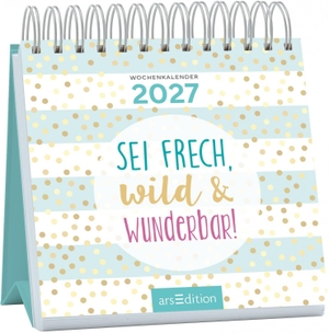 Mini-Wochenkalender Sei frech, wild und wunderbar! 2027. Ars Edition GmbH, 2026.