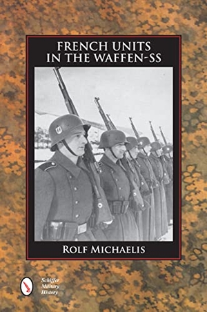 Michaelis, Rolf. French Units in the Waffen-SS. SCHIFFER PUB LTD, 2016.