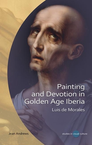 Andrews, Jean. Painting and Devotion in Golden Age Iberia - Luis de Morales. University of Wales Press - IPSUK, 2020.