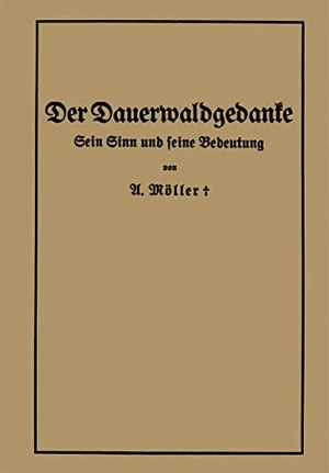 Möller, Alfred. Der Dauerwaldgedanke - Sein Sinn und seine Bedeutung. Springer Berlin Heidelberg, 1922.