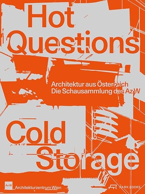 Fitz, Angelika / Monika Platzer et al (Hrsg.). Hot Questions - Cold Storage - Architektur aus Österreich. Die Schausammlung des Az W. Park Books, 2023.