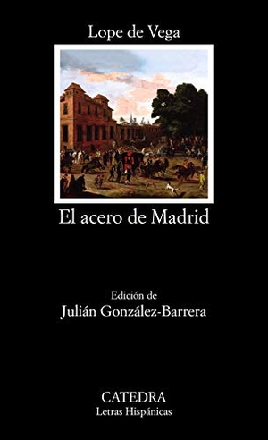 Vega, Lope De. El acero de Madrid. Ediciones Cátedra, 2020.