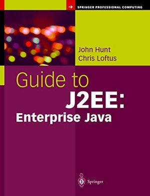 Hunt, John / Chris Loftus. Guide to J2EE - Enterprise Java. Springer Nature B.V., 2003.