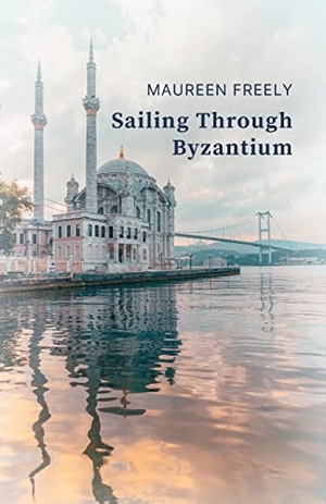 Freely, Maureen. Sailing Through Byzantium. Linen Press, 2013.
